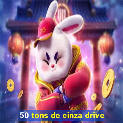 50 tons de cinza drive